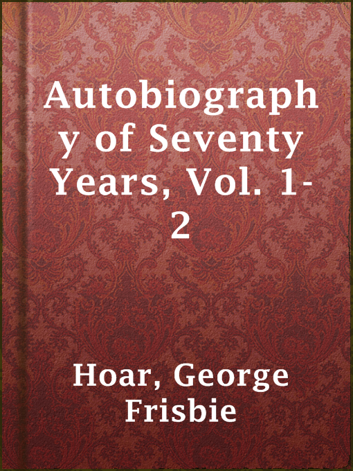 Title details for Autobiography of Seventy Years, Vol. 1-2 by George Frisbie Hoar - Available